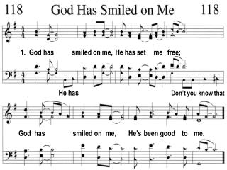 1. God has smiled on me, He has set me free;