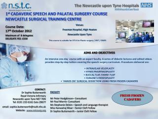 1 st CADAVERIC SPEECH AND PALATAL SURGERY COURSE NEWCASTLE SURGICAL TRAINING CENTRE