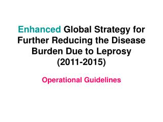 Enhanced Global Strategy for Further Reducing the Disease Burden Due to Leprosy (2011-2015)
