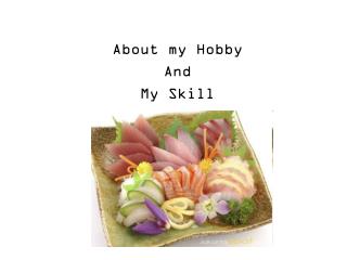 About my Hobby And My Skill