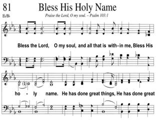 Bless the Lord, O my soul, and all that is with - in me, Bless His
