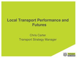 Local Transport Performance and Futures Chris Carter Transport Strategy Manager
