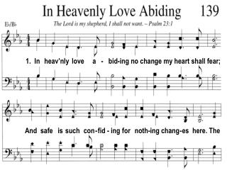 1. In heav’nly love a - bid-ing no change my heart shall fear;