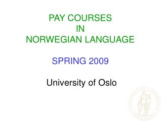 PAY COURSES IN NORWEGIAN LANGUAGE SPRING 2009 University of Oslo