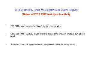 Boris Bobchenko, Tengiz Kvaratskheliya and Evgeni Tarkovski Status of ITEP PMT test bench activity