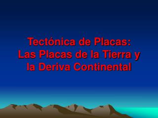 Tectónica de Placas: Las Placas de la Tierra y la Deriva Continental