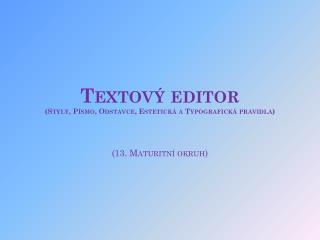 Textový editor (Styly, Písmo, Odstavce, Estetická a Typografická pravidla) (13. Maturitní okruh)