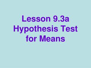 Lesson 9.3a Hypothesis Test for Means