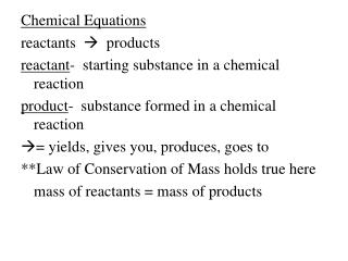 Chemical Equations reactants  products reactant - starting substance in a chemical reaction