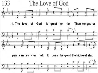 1. The love of God is great - er far Than tongue or