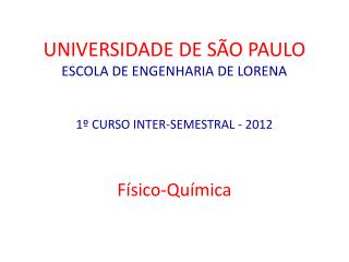 UNIVERSIDADE DE SÃO PAULO ESCOLA DE ENGENHARIA DE LORENA 1º CURSO INTER-SEMESTRAL - 2012
