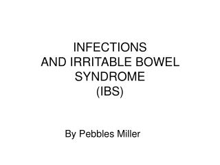 INFECTIONS AND IRRITABLE BOWEL SYNDROME (IBS)