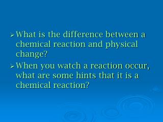 What is the difference between a chemical reaction and physical change?