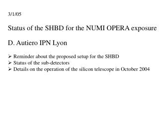 3/1/05 Status of the SHBD for the NUMI OPERA exposure D. Autiero IPN Lyon