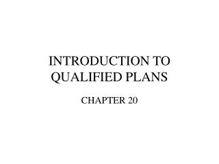 INTRODUCTION TO QUALIFIED PLANS