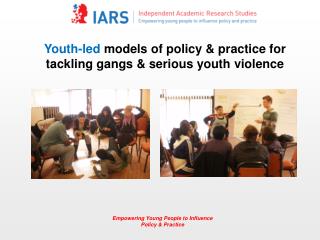 Youth-led models of policy &amp; practice for tackling gangs &amp; serious youth violence
