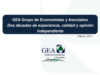 GEA Grupo de Economistas y Asociados Dos décadas de experiencia, calidad y opinión independiente