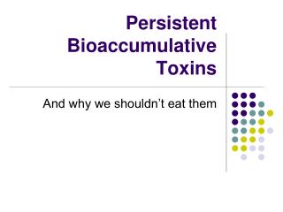 Persistent Bioaccumulative Toxins