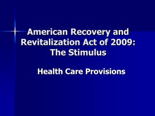 American Recovery and Revitalization Act of 2009: The Stimulus