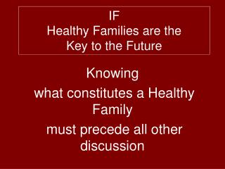 IF Healthy Families are the Key to the Future