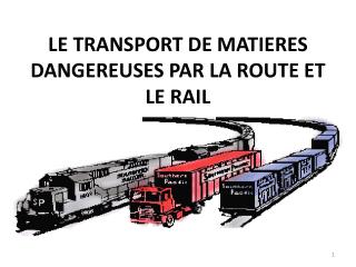 LE TRANSPORT DE MATIERES DANGEREUSES PAR LA ROUTE ET LE RAIL