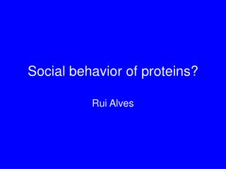 Social behavior of proteins?
