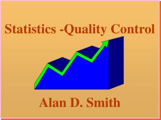 Statistics -Quality Control Alan D. Smith
