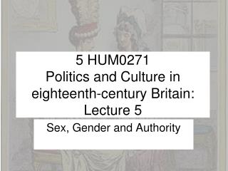 5 HUM0271 Politics and Culture in eighteenth-century Britain: Lecture 5