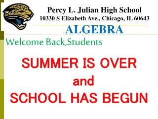 Percy L. Julian High School 10330 S Elizabeth Ave., Chicago, IL 60643 ALGEBRA