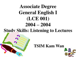 Associate Degree General English I (LCE 001) 2004 – 2004 Study Skills: Listening to Lectures