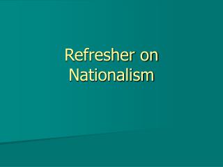 Refresher on Nationalism
