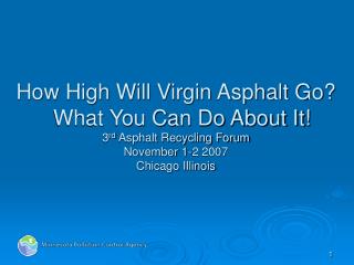 How High Will Virgin Asphalt Go? What You Can Do About It! 3 rd Asphalt Recycling Forum