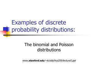 Examples of discrete probability distributions: