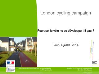 London cycling campaign Pourquoi le vélo ne se développe-t-il pas ? Jeudi 4 juillet 2014