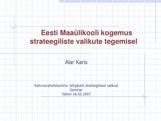 Alar Karis Rahvusvahelistumine: kõrgkooli strateegilised valikud Seminar Tallinn 26.02.2007