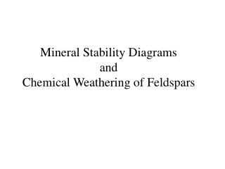 Mineral Stability Diagrams and Chemical Weathering of Feldspars