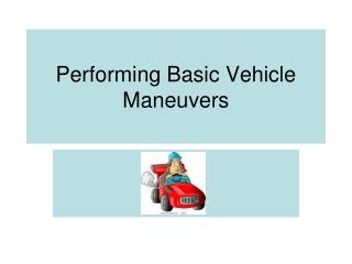 Performing Basic Vehicle Maneuvers