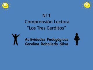 NT1 Comprensión Lectora “ Los Tres Cerditos” Actividades Pedagógicas Carolina Rebolledo Silva