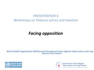 PRESENTATION 6 Workshops on Tobacco prices and taxation Facing opposition