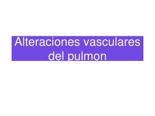 Alteraciones vasculares del pulmon