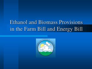 Ethanol and Biomass Provisions in the Farm Bill and Energy Bill