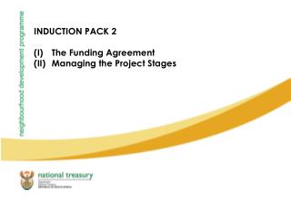 INDUCTION PACK 2 The Funding Agreement Managing the Project Stages