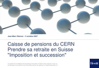 Caisse de pensions du CERN Prendre sa retraite en Suisse "Imposition et succession"