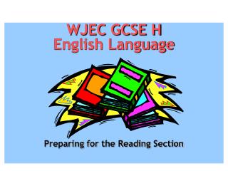 WJEC GCSE H English Language Preparing for the Reading Section