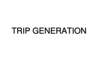 TRIP GENERATION
