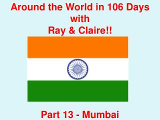 Around the World in 106 Days with Ray & Claire!! Part 13 - Mumbai