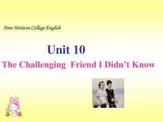 New Horizon College English Unit 10 The Challenging Friend I Didn’t Know