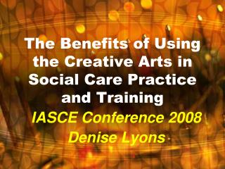 The Benefits of Using the Creative Arts in Social Care Practice and Training