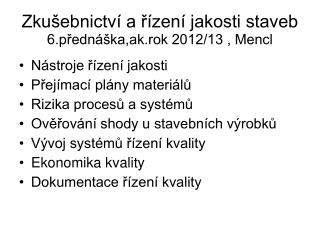 Zkušebnictví a řízení jakosti staveb 6.přednáška,ak.rok 2012/13 , Mencl