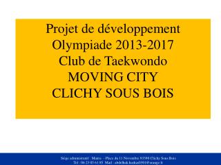 Projet de développement Olympiade 2013-2017 Club de Taekwondo MOVING CITY CLICHY SOUS BOIS